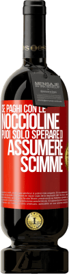 49,95 € Spedizione Gratuita | Vino rosso Edizione Premium MBS® Riserva Se paghi con le noccioline, puoi solo sperare di assumere scimmie Etichetta Rossa. Etichetta personalizzabile Riserva 12 Mesi Raccogliere 2015 Tempranillo