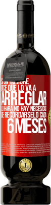 49,95 € Envío gratis | Vino Tinto Edición Premium MBS® Reserva Si un hombre dice que lo va a arreglar, lo hará. No hay necesidad de recordárselo cada 6 meses Etiqueta Roja. Etiqueta personalizable Reserva 12 Meses Cosecha 2016 Tempranillo