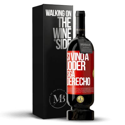 «Si vino a joder, siga derecho» Edición Premium MBS® Reserva