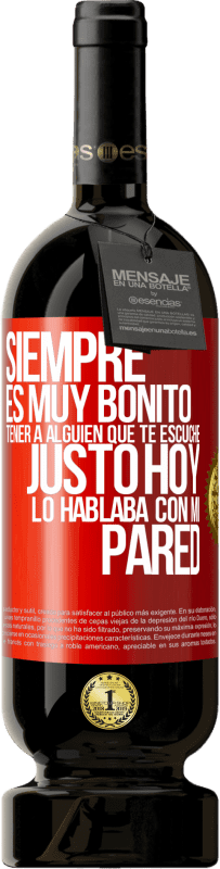 49,95 € Envío gratis | Vino Tinto Edición Premium MBS® Reserva Siempre es muy bonito tener a alguien que te escuche. Justo hoy lo hablaba con mi pared Etiqueta Roja. Etiqueta personalizable Reserva 12 Meses Cosecha 2016 Tempranillo