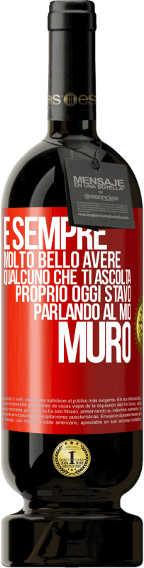 49,95 € Spedizione Gratuita | Vino rosso Edizione Premium MBS® Riserva È sempre molto bello avere qualcuno che ti ascolta. Proprio oggi stavo parlando al mio muro Etichetta Rossa. Etichetta personalizzabile Riserva 12 Mesi Raccogliere 2014 Tempranillo