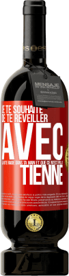 49,95 € Envoi gratuit | Vin rouge Édition Premium MBS® Réserve Je te souhaite de te réveiller avec la bite raide dans ta main et que ce n'est pas la tienne Étiquette Rouge. Étiquette personnalisable Réserve 12 Mois Récolte 2014 Tempranillo