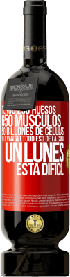 49,95 € Envío gratis | Vino Tinto Edición Premium MBS® Reserva Tengo 206 huesos, 650 músculos, 50 billones de células y levantar todo eso de la cama un lunes está difícil Etiqueta Roja. Etiqueta personalizable Reserva 12 Meses Cosecha 2015 Tempranillo