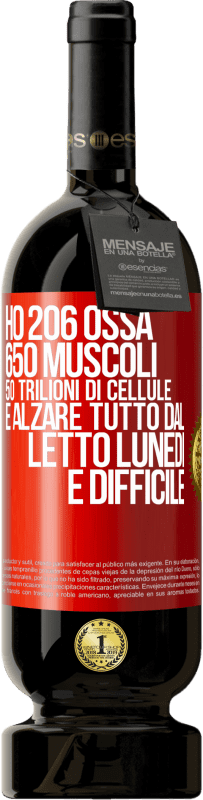 49,95 € Spedizione Gratuita | Vino rosso Edizione Premium MBS® Riserva Ho 206 ossa, 650 muscoli, 50 trilioni di cellule e alzare tutto dal letto lunedì è difficile Etichetta Rossa. Etichetta personalizzabile Riserva 12 Mesi Raccogliere 2014 Tempranillo