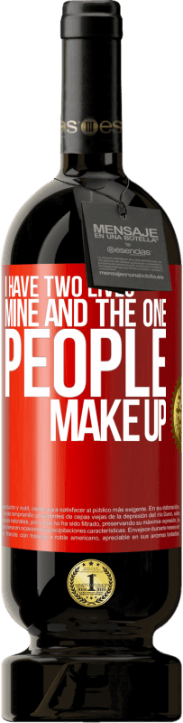 49,95 € Free Shipping | Red Wine Premium Edition MBS® Reserve I have two lives. Mine and the one people make up Red Label. Customizable label Reserve 12 Months Harvest 2014 Tempranillo