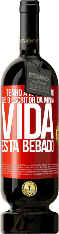 49,95 € Envio grátis | Vinho tinto Edição Premium MBS® Reserva Tenho a impressão que o escritor da minha vida está bêbado Etiqueta Vermelha. Etiqueta personalizável Reserva 12 Meses Colheita 2014 Tempranillo