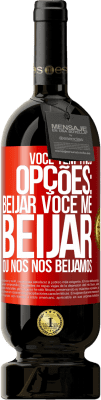 49,95 € Envio grátis | Vinho tinto Edição Premium MBS® Reserva Você tem três opções: beijar você, me beijar ou nós nos beijamos Etiqueta Vermelha. Etiqueta personalizável Reserva 12 Meses Colheita 2015 Tempranillo