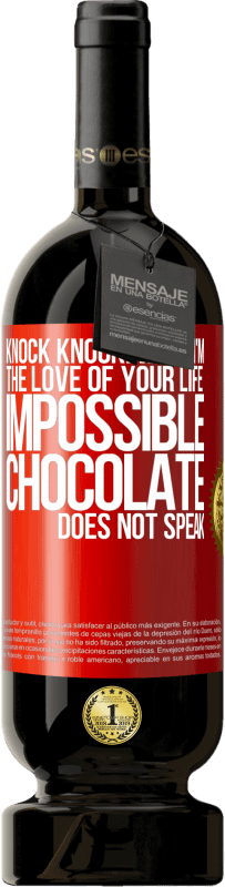 49,95 € Free Shipping | Red Wine Premium Edition MBS® Reserve Knock Knock. Who? I'm the love of your life. Impossible, chocolate does not speak Red Label. Customizable label Reserve 12 Months Harvest 2014 Tempranillo