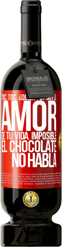 49,95 € Envío gratis | Vino Tinto Edición Premium MBS® Reserva Toc, toc. ¿Quién es? Soy el amor de tu vida. Imposible, el chocolate no habla Etiqueta Roja. Etiqueta personalizable Reserva 12 Meses Cosecha 2016 Tempranillo