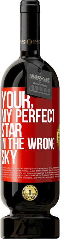 49,95 € Free Shipping | Red Wine Premium Edition MBS® Reserve Your. My perfect star in the wrong sky Red Label. Customizable label Reserve 12 Months Harvest 2014 Tempranillo