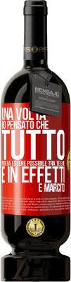 49,95 € Spedizione Gratuita | Vino rosso Edizione Premium MBS® Riserva Una volta ho pensato che tutto poteva essere possibile tra te e me. E in effetti è marcito Etichetta Rossa. Etichetta personalizzabile Riserva 12 Mesi Raccogliere 2014 Tempranillo