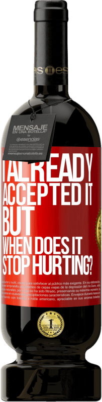 49,95 € 送料無料 | 赤ワイン プレミアム版 MBS® 予約する 私はすでにそれを受け入れました、しかしそれはいつ傷つくのをやめますか？ 赤いタグ. カスタマイズ可能なラベル 予約する 12 月 収穫 2016 Tempranillo