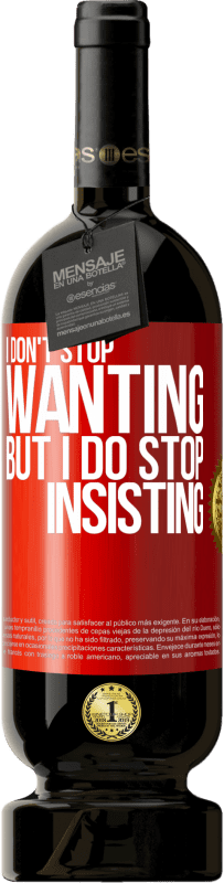 49,95 € 免费送货 | 红酒 高级版 MBS® 预订 我不停止想要，但我停止坚持 红色标签. 可自定义的标签 预订 12 个月 收成 2016 Tempranillo