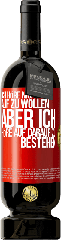 49,95 € Kostenloser Versand | Rotwein Premium Ausgabe MBS® Reserve Ich höre nicht auf zu wollen, aber ich höre auf darauf zu bestehen Rote Markierung. Anpassbares Etikett Reserve 12 Monate Ernte 2014 Tempranillo