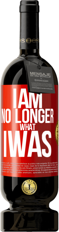 49,95 € Free Shipping | Red Wine Premium Edition MBS® Reserve I am no longer what I was Red Label. Customizable label Reserve 12 Months Harvest 2014 Tempranillo