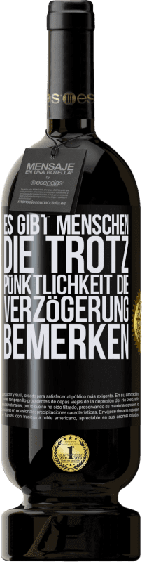 49,95 € Kostenloser Versand | Rotwein Premium Ausgabe MBS® Reserve Es gibt Menschen, die trotz Pünktlichkeit die Verzögerung bemerken Schwarzes Etikett. Anpassbares Etikett Reserve 12 Monate Ernte 2015 Tempranillo