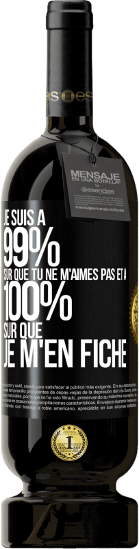 49,95 € Envoi gratuit | Vin rouge Édition Premium MBS® Réserve Je suis à 99% sûr que tu ne m'aimes pas et à 100% sûr que je m'en fiche Étiquette Noire. Étiquette personnalisable Réserve 12 Mois Récolte 2015 Tempranillo