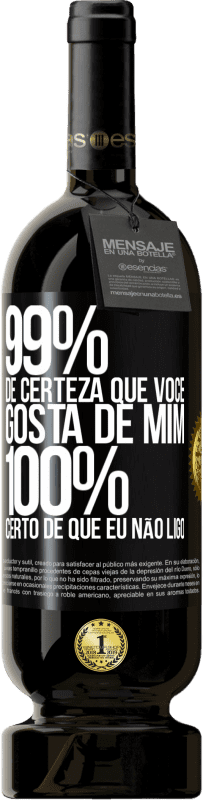 49,95 € Envio grátis | Vinho tinto Edição Premium MBS® Reserva 99% de certeza que você gosta de mim. 100% certo de que eu não ligo Etiqueta Preta. Etiqueta personalizável Reserva 12 Meses Colheita 2015 Tempranillo