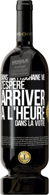 49,95 € Envoi gratuit | Vin rouge Édition Premium MBS® Réserve Dans ma prochaine vie, j'espère arriver à l'heure dans la vôtre Étiquette Noire. Étiquette personnalisable Réserve 12 Mois Récolte 2016 Tempranillo