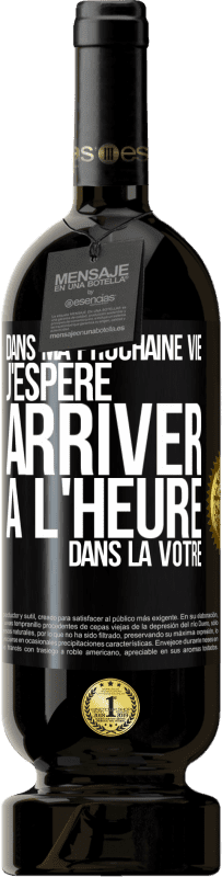 49,95 € Envoi gratuit | Vin rouge Édition Premium MBS® Réserve Dans ma prochaine vie, j'espère arriver à l'heure dans la vôtre Étiquette Noire. Étiquette personnalisable Réserve 12 Mois Récolte 2015 Tempranillo