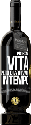 49,95 € Spedizione Gratuita | Vino rosso Edizione Premium MBS® Riserva Nella mia prossima vita, spero di arrivare in tempo Etichetta Nera. Etichetta personalizzabile Riserva 12 Mesi Raccogliere 2016 Tempranillo