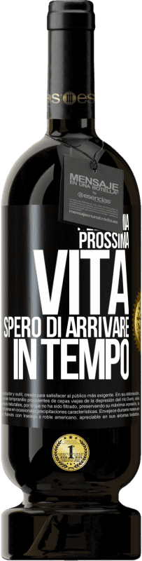 49,95 € Spedizione Gratuita | Vino rosso Edizione Premium MBS® Riserva Nella mia prossima vita, spero di arrivare in tempo Etichetta Nera. Etichetta personalizzabile Riserva 12 Mesi Raccogliere 2015 Tempranillo