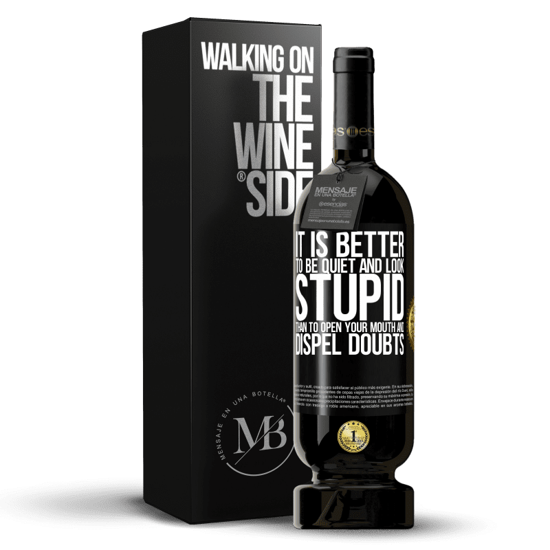 39,95 € Free Shipping | Red Wine Premium Edition MBS® Reserva It is better to be quiet and look stupid, than to open your mouth and dispel doubts Black Label. Customizable label Reserva 12 Months Harvest 2015 Tempranillo