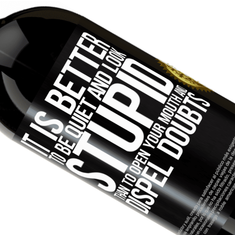 39,95 € Free Shipping | Red Wine Premium Edition MBS® Reserva It is better to be quiet and look stupid, than to open your mouth and dispel doubts Black Label. Customizable label Reserva 12 Months Harvest 2015 Tempranillo