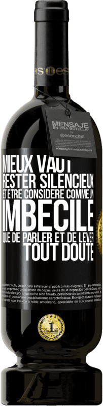 49,95 € Envoi gratuit | Vin rouge Édition Premium MBS® Réserve Mieux vaut rester silencieux et être considéré comme un imbécile que de parler et de lever tout doute Étiquette Noire. Étiquette personnalisable Réserve 12 Mois Récolte 2015 Tempranillo