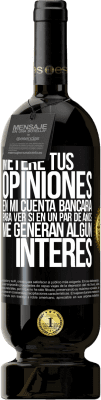 49,95 € Envío gratis | Vino Tinto Edición Premium MBS® Reserva Meteré tus opiniones en mi cuenta bancaria, para ver si en un par de años me generan algún interés Etiqueta Negra. Etiqueta personalizable Reserva 12 Meses Cosecha 2014 Tempranillo