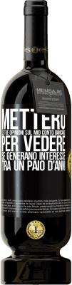 49,95 € Spedizione Gratuita | Vino rosso Edizione Premium MBS® Riserva Metterò le tue opinioni sul mio conto bancario, per vedere se generano interesse tra un paio d'anni Etichetta Nera. Etichetta personalizzabile Riserva 12 Mesi Raccogliere 2014 Tempranillo