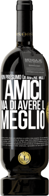 49,95 € Spedizione Gratuita | Vino rosso Edizione Premium MBS® Riserva Non presumo di avere molti amici, ma di avere il meglio Etichetta Nera. Etichetta personalizzabile Riserva 12 Mesi Raccogliere 2014 Tempranillo