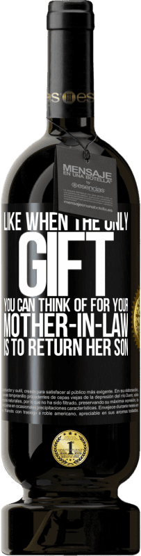 49,95 € 免费送货 | 红酒 高级版 MBS® 预订 就像当你能想到给婆婆的唯一礼物是送还儿子一样 黑标. 可自定义的标签 预订 12 个月 收成 2014 Tempranillo