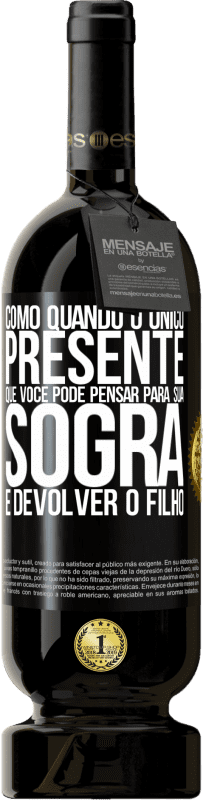 49,95 € Envio grátis | Vinho tinto Edição Premium MBS® Reserva Como quando o único presente que você pode pensar para sua sogra é devolver o filho Etiqueta Preta. Etiqueta personalizável Reserva 12 Meses Colheita 2015 Tempranillo