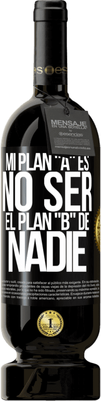 49,95 € Envío gratis | Vino Tinto Edición Premium MBS® Reserva Mi plan A es no ser el plan B de nadie Etiqueta Negra. Etiqueta personalizable Reserva 12 Meses Cosecha 2015 Tempranillo