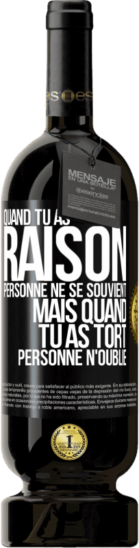 49,95 € Envoi gratuit | Vin rouge Édition Premium MBS® Réserve Quand tu as raison, personne ne se souvient, mais quand tu as tort, personne n'oublie Étiquette Noire. Étiquette personnalisable Réserve 12 Mois Récolte 2015 Tempranillo