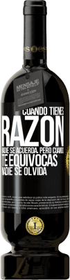 49,95 € Envío gratis | Vino Tinto Edición Premium MBS® Reserva Cuando tienes razón, nadie se acuerda, pero cuando te equivocas, nadie se olvida Etiqueta Negra. Etiqueta personalizable Reserva 12 Meses Cosecha 2015 Tempranillo