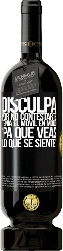 49,95 € Spedizione Gratuita | Vino rosso Edizione Premium MBS® Riserva Disculpa por no contestarte. Tenía el móvil en modo pa' que veas lo que se siente Etichetta Nera. Etichetta personalizzabile Riserva 12 Mesi Raccogliere 2015 Tempranillo