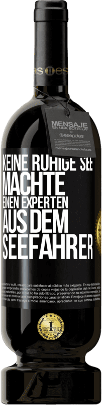 49,95 € Kostenloser Versand | Rotwein Premium Ausgabe MBS® Reserve Keine ruhige See machte einen Experten aus dem Seefahrer Schwarzes Etikett. Anpassbares Etikett Reserve 12 Monate Ernte 2015 Tempranillo