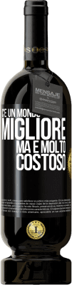 49,95 € Spedizione Gratuita | Vino rosso Edizione Premium MBS® Riserva C'è un mondo migliore, ma è molto costoso Etichetta Nera. Etichetta personalizzabile Riserva 12 Mesi Raccogliere 2015 Tempranillo