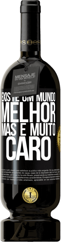 49,95 € Envio grátis | Vinho tinto Edição Premium MBS® Reserva Existe um mundo melhor, mas é muito caro Etiqueta Preta. Etiqueta personalizável Reserva 12 Meses Colheita 2015 Tempranillo