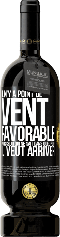 49,95 € Envoi gratuit | Vin rouge Édition Premium MBS® Réserve Il n'y a point de vent favorable pour celui qui ne sait dans quel port il veut arriver Étiquette Noire. Étiquette personnalisable Réserve 12 Mois Récolte 2015 Tempranillo