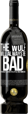 49,95 € Free Shipping | Red Wine Premium Edition MBS® Reserve The wolf will always be bad if you only listen to Little Red Riding Hood Black Label. Customizable label Reserve 12 Months Harvest 2015 Tempranillo