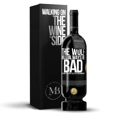 «The wolf will always be bad if you only listen to Little Red Riding Hood» Premium Edition MBS® Reserve