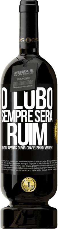 49,95 € Envio grátis | Vinho tinto Edição Premium MBS® Reserva O lobo sempre será ruim se você apenas ouvir Chapeuzinho Vermelho Etiqueta Preta. Etiqueta personalizável Reserva 12 Meses Colheita 2015 Tempranillo