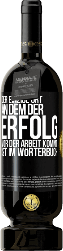 49,95 € Kostenloser Versand | Rotwein Premium Ausgabe MBS® Reserve Der einzige Ort, an dem der Erfolg vor der Arbeit kommt, ist im Wörterbuch Schwarzes Etikett. Anpassbares Etikett Reserve 12 Monate Ernte 2015 Tempranillo