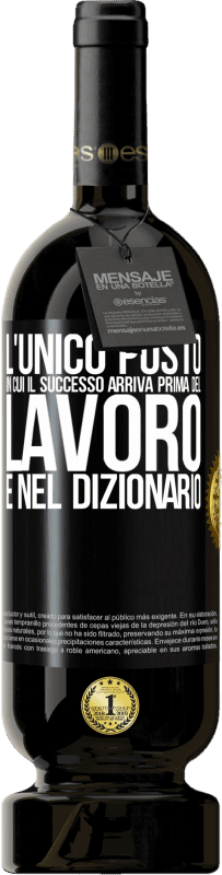 49,95 € Spedizione Gratuita | Vino rosso Edizione Premium MBS® Riserva L'unico posto in cui il successo arriva prima del lavoro è nel dizionario Etichetta Nera. Etichetta personalizzabile Riserva 12 Mesi Raccogliere 2015 Tempranillo