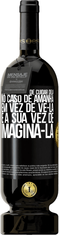 49,95 € Envio grátis | Vinho tinto Edição Premium MBS® Reserva Não se esqueça de cuidar dela, no caso de amanhã, em vez de vê-la, é a sua vez de imaginá-la Etiqueta Preta. Etiqueta personalizável Reserva 12 Meses Colheita 2015 Tempranillo