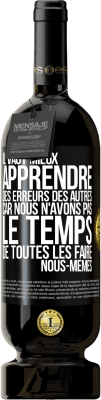 49,95 € Envoi gratuit | Vin rouge Édition Premium MBS® Réserve Il vaut mieux apprendre des erreurs des autres car nous n'avons pas le temps de toutes les faire nous-mêmes Étiquette Noire. Étiquette personnalisable Réserve 12 Mois Récolte 2015 Tempranillo