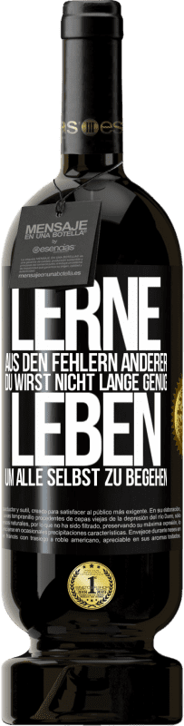 49,95 € Kostenloser Versand | Rotwein Premium Ausgabe MBS® Reserve Lerne aus den Fehlern anderer, du wirst nicht lange genug leben, um alle selbst zu begehen Schwarzes Etikett. Anpassbares Etikett Reserve 12 Monate Ernte 2015 Tempranillo